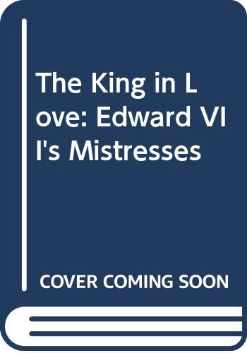 The King in Love: Edward VII's Mistresses Biographies & Memoirs