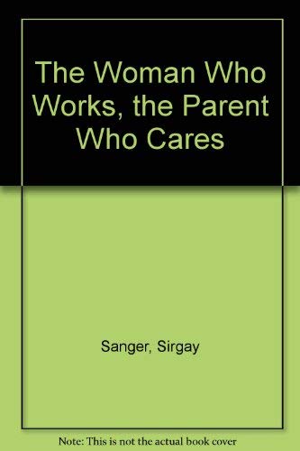 The Woman Who Works, the Parent Who Cares Social Sciences