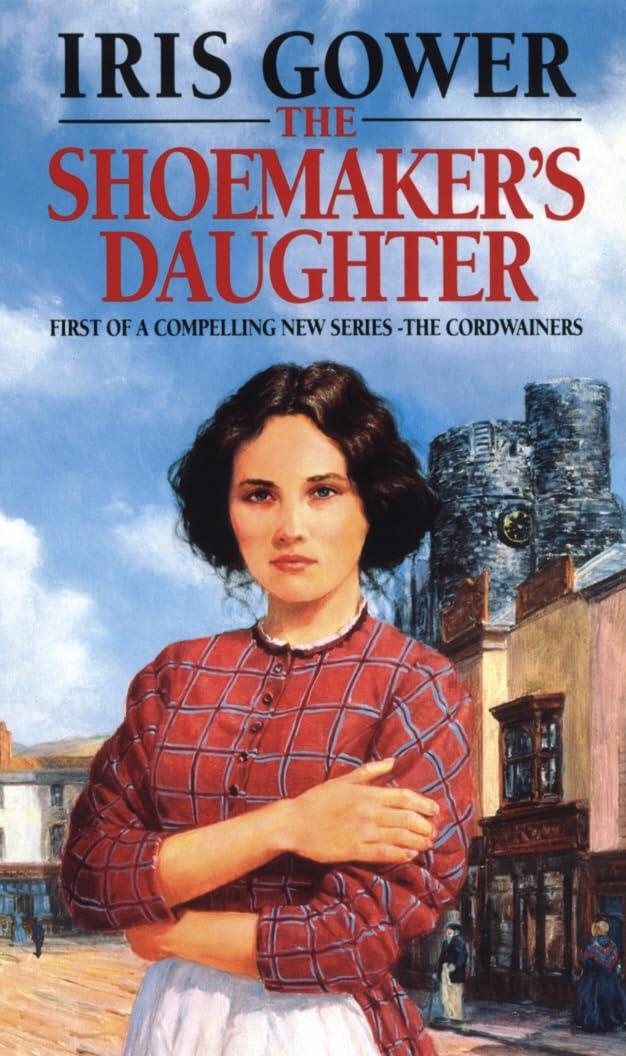 Gower, I: The Shoemaker's Daughter (The Cordwainers: 1) Historical Fiction