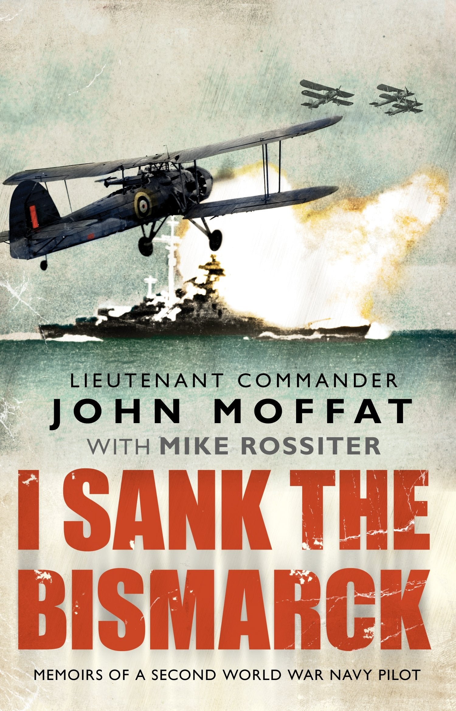 I Sank The Bismarck: Memories of a Second World War Navy Pilot Politics & Society