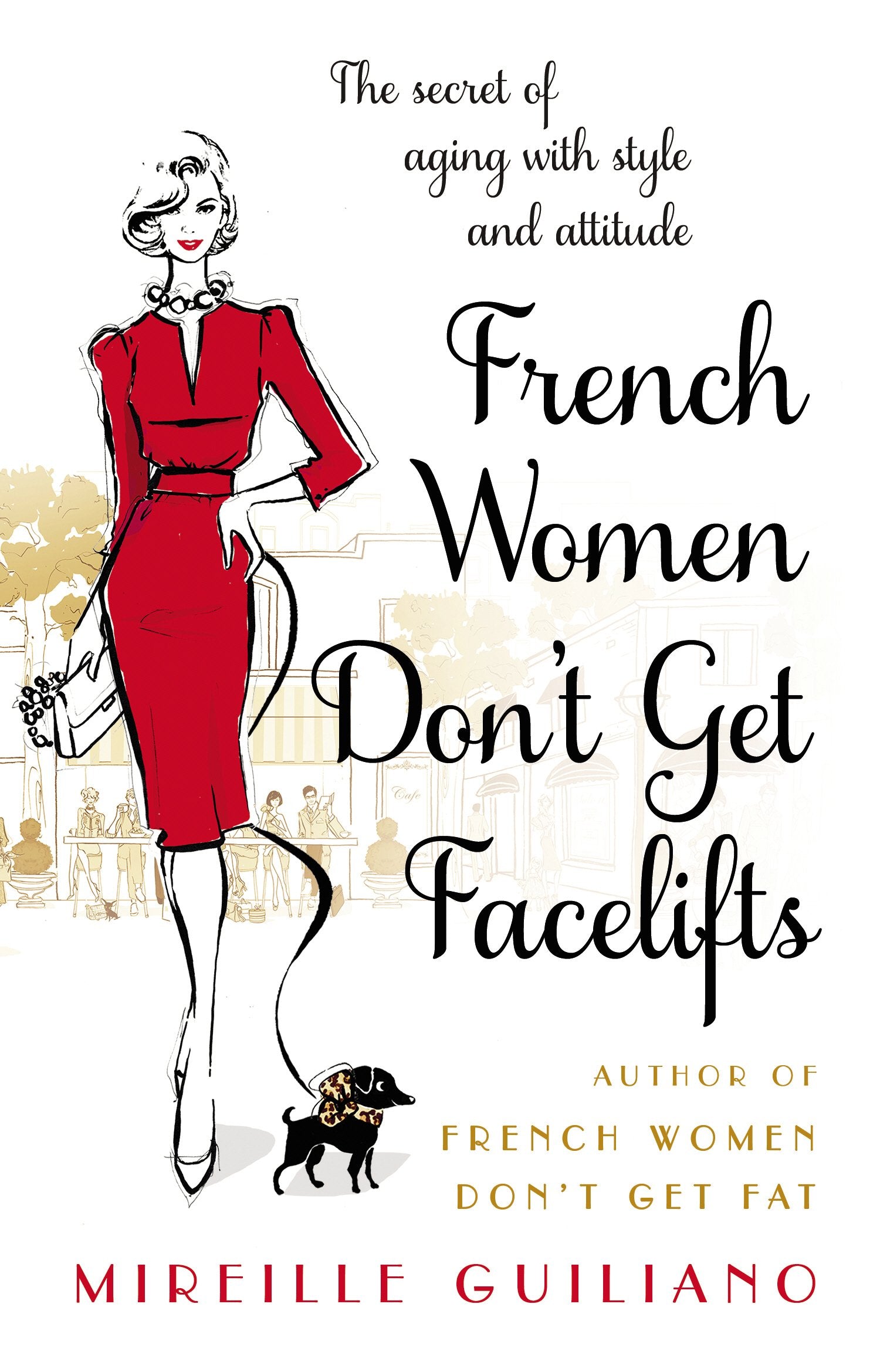French Women Don't Get Facelifts: Aging with Attitude Medicine
