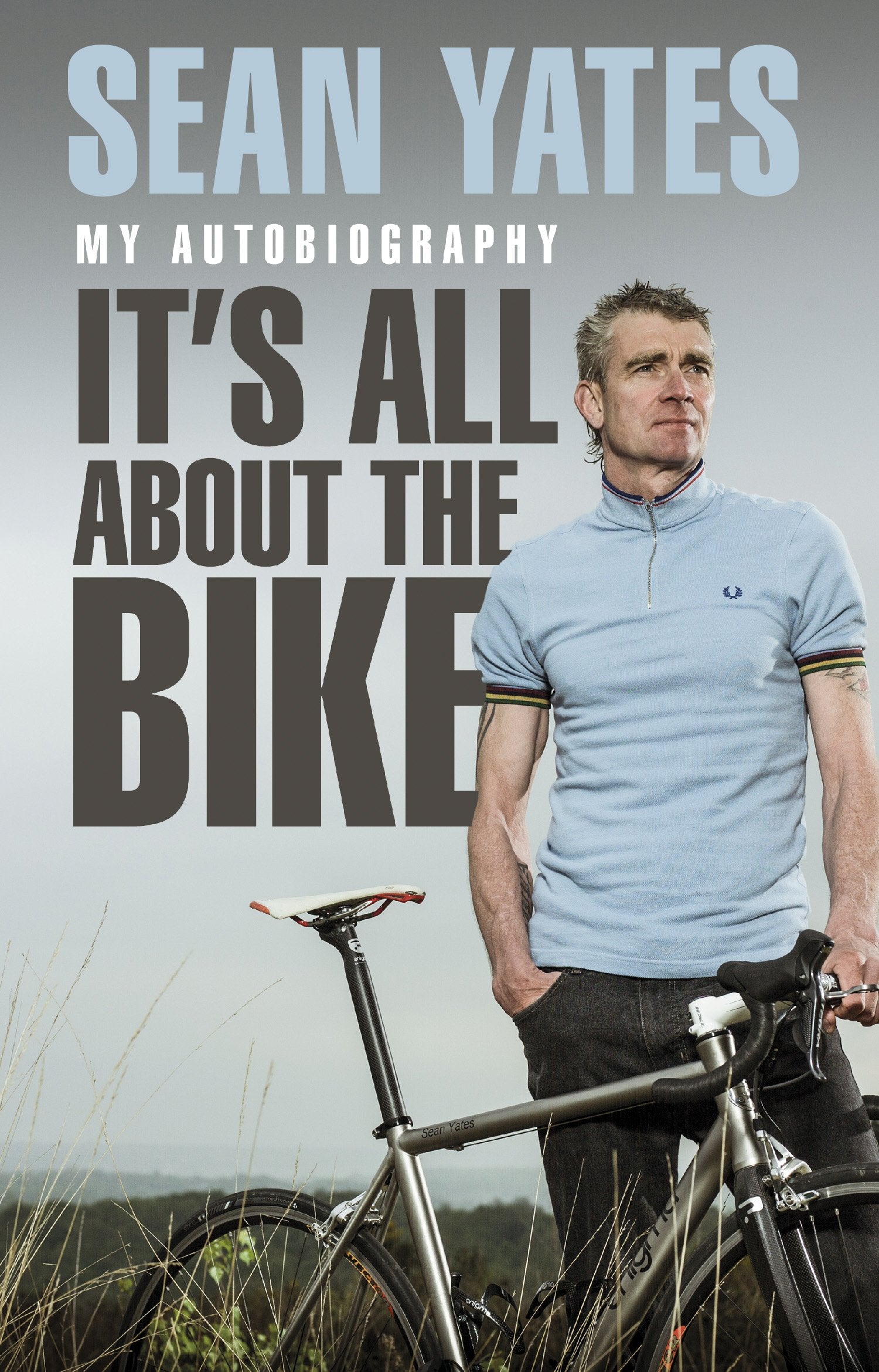 Sean Yates: It’s All About the Bike: My Autobiography Sports