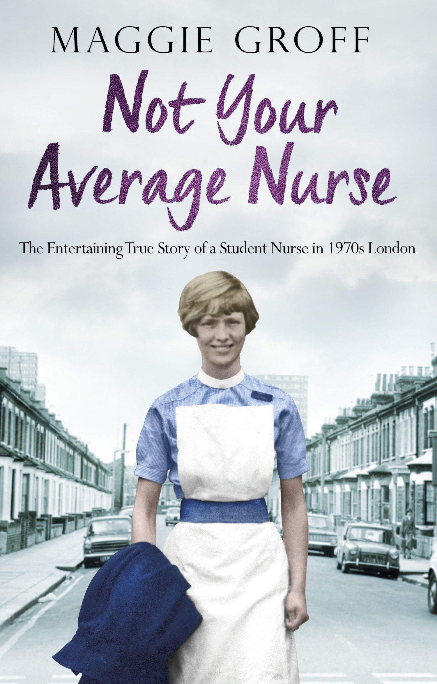 Not your Average Nurse: The Entertaining True Story of a Student Nurse in 1970s London Art & Literature