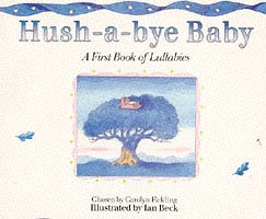 Hush-a-bye Baby: First Book of Lullabies book
