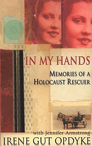 In My Hands: Memories of a Holocaust Rescuer Memories