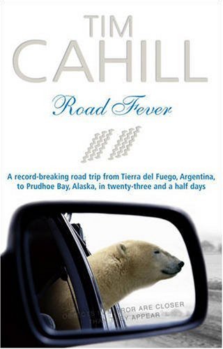 Road Fever: A High-Speed Travelogue. A record-breaking trip from Tierra del Fuego, Argentina, to Prudhoe Bay, Alaska, in twenty-hree and a half days Travelogues