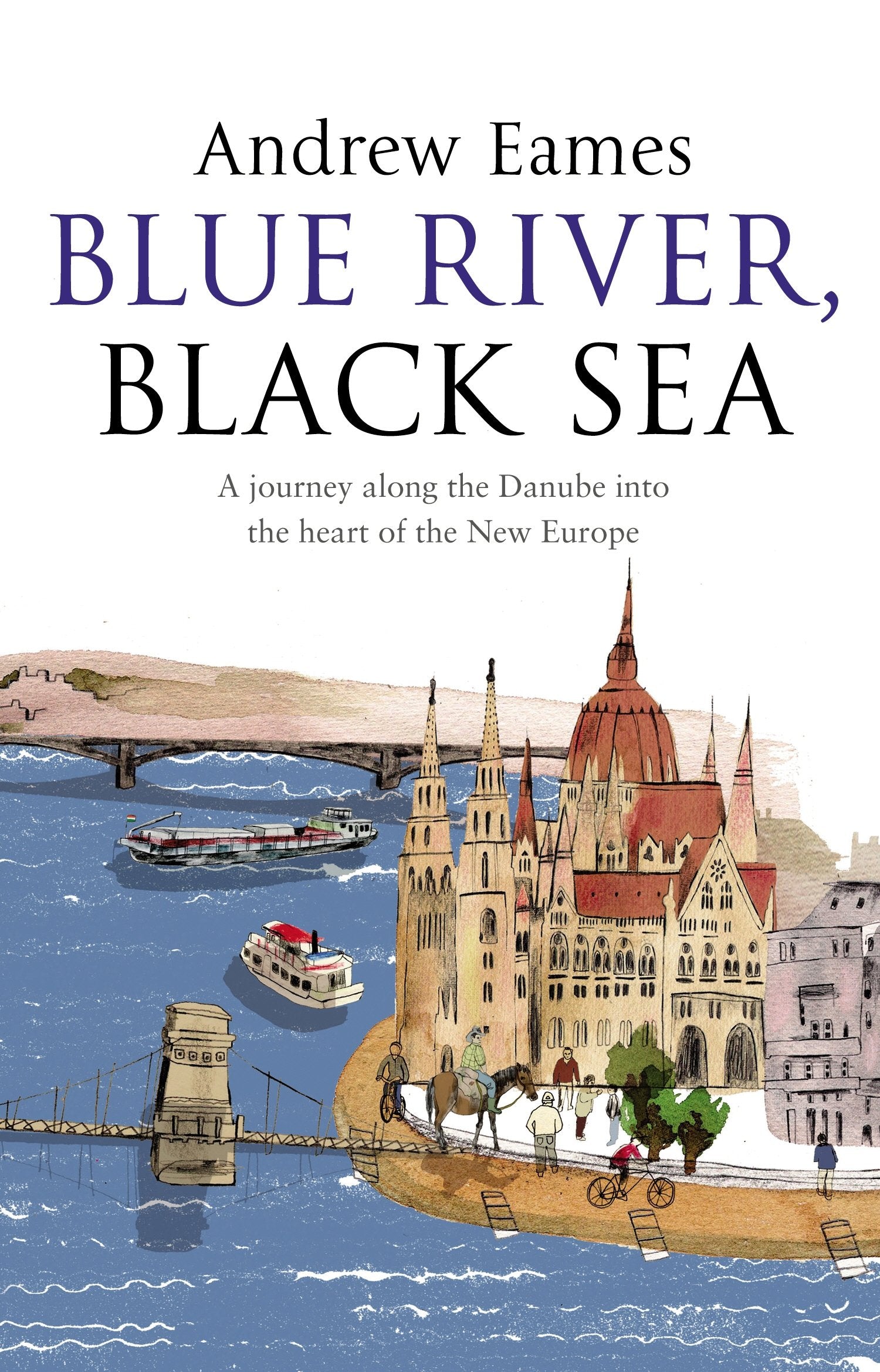 Blue River, Black Sea: A journey along the Danube into the heart of the New Europe Leisure, Home & Garden