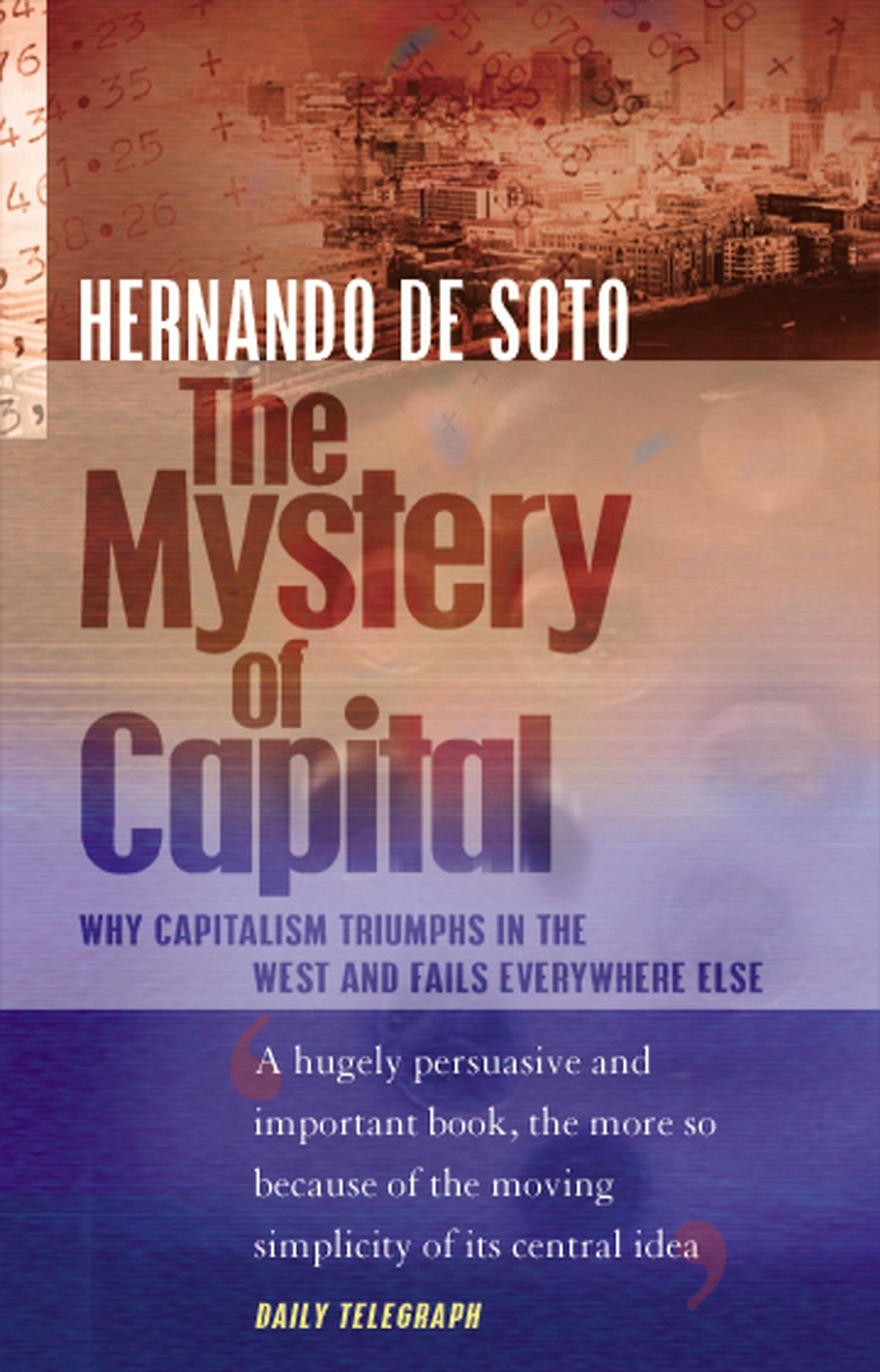 The Mystery Of Capital: Why Capitalism Triumphs in the West and Fails Everywhere Else Law