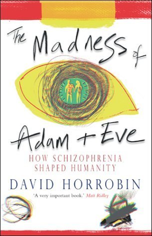 Madness of Adam and Eve: How Schizophrenia Shaped Humanity Medicine