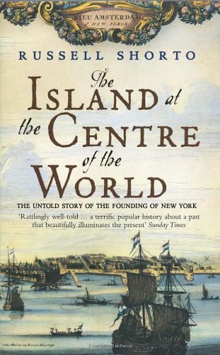 The Island at the Centre of the World: The Untold Story of the Founding of New York Politics & History