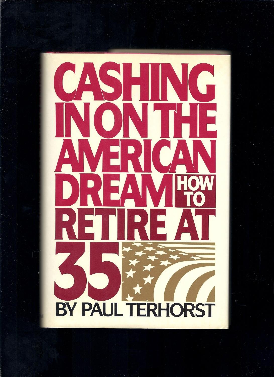 Cashing in on the American Dream: How to Retire at 35 Business, Finance & Career