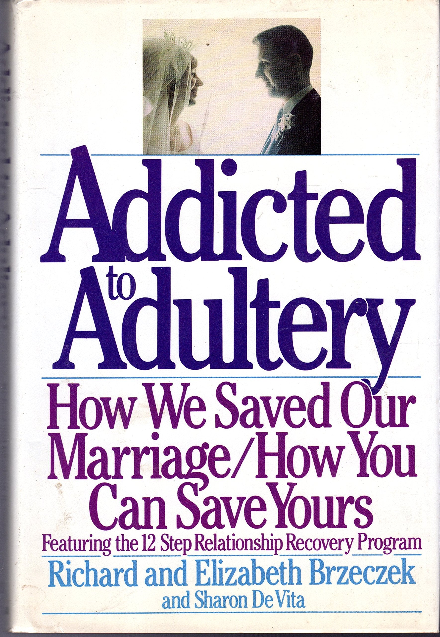 Addicted to Adultery: How We Saved Our Marriage and How You Can Save Yours book