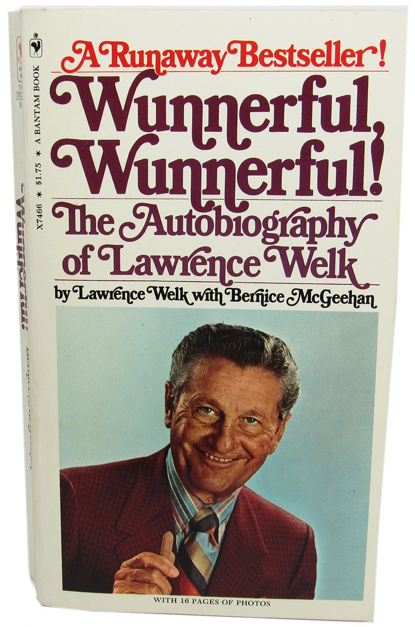 Wunnerful, wunnerful!: The autobiography of Lawrence Welk book