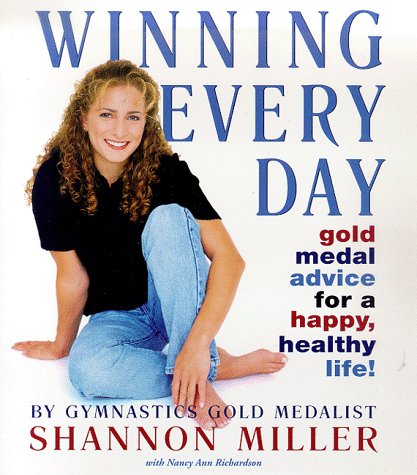Winning Every Day: Gold Medal Advice for a Happy, Healthy Life! Health, Nutrition & Fitness