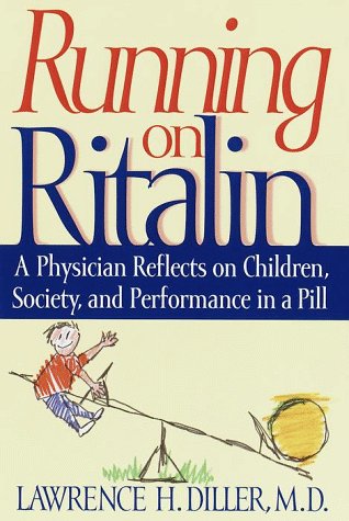 Running on Ritalin: A Physician Reflects on Children, Society, and Performance in a Pill Medicine