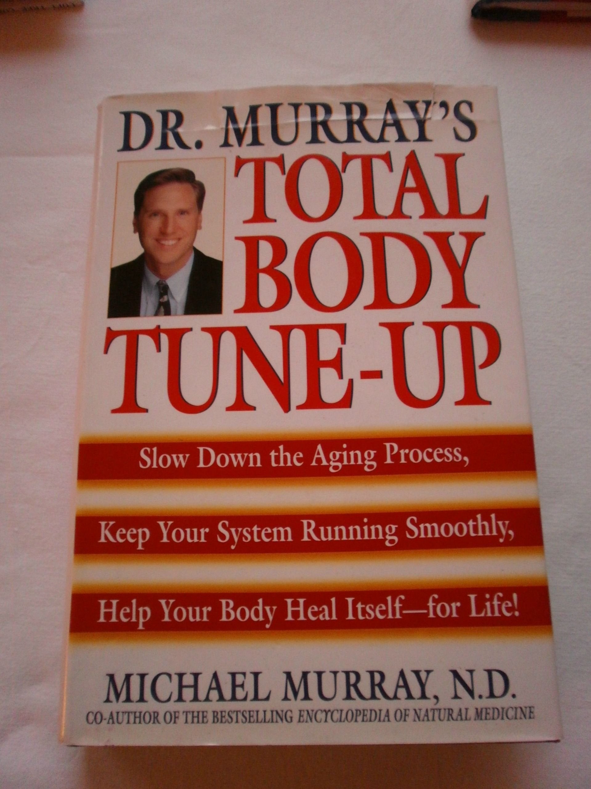 Dr. Murray's Total Body Tune-Up: Slow Down the Aging Process, Keep Your System Running Smoothly, Help Your Body Heal Itself--For Life book