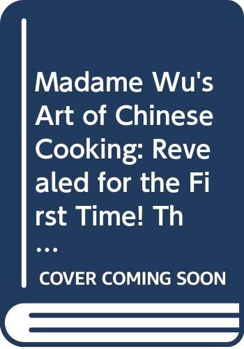 Madame Wu's Art of Chinese Cooking: Revealed for the First Time! The Mouth-Watering Gourmet Recipes of Hollywood's Fabulous Chinese Culinary Star Which Anyone Can Prepare Books