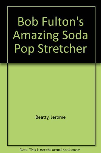 Bob Fulton's Amazing Soda Pop Stretcher Books