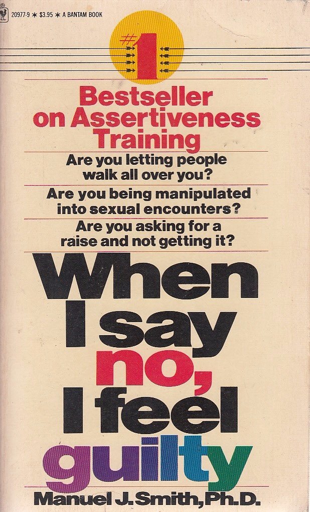 When I Say No, I Feel Guilty: How to Cope - Using the Skills of Systematic Assertive Therapy book