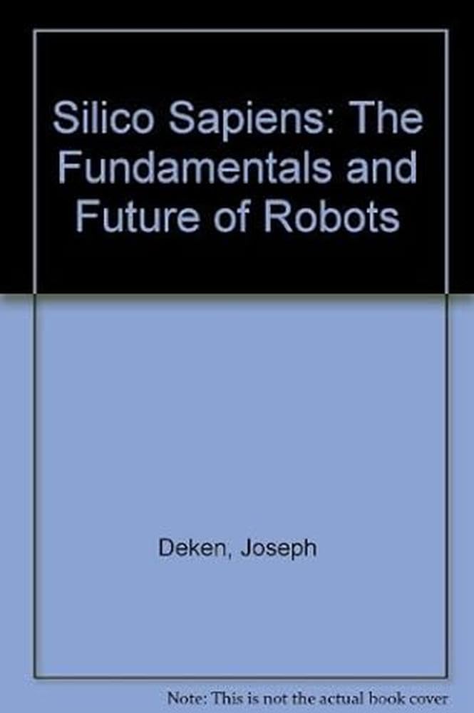 Silico Sapiens: The Fundamentals and Future of Robots Business & Technology