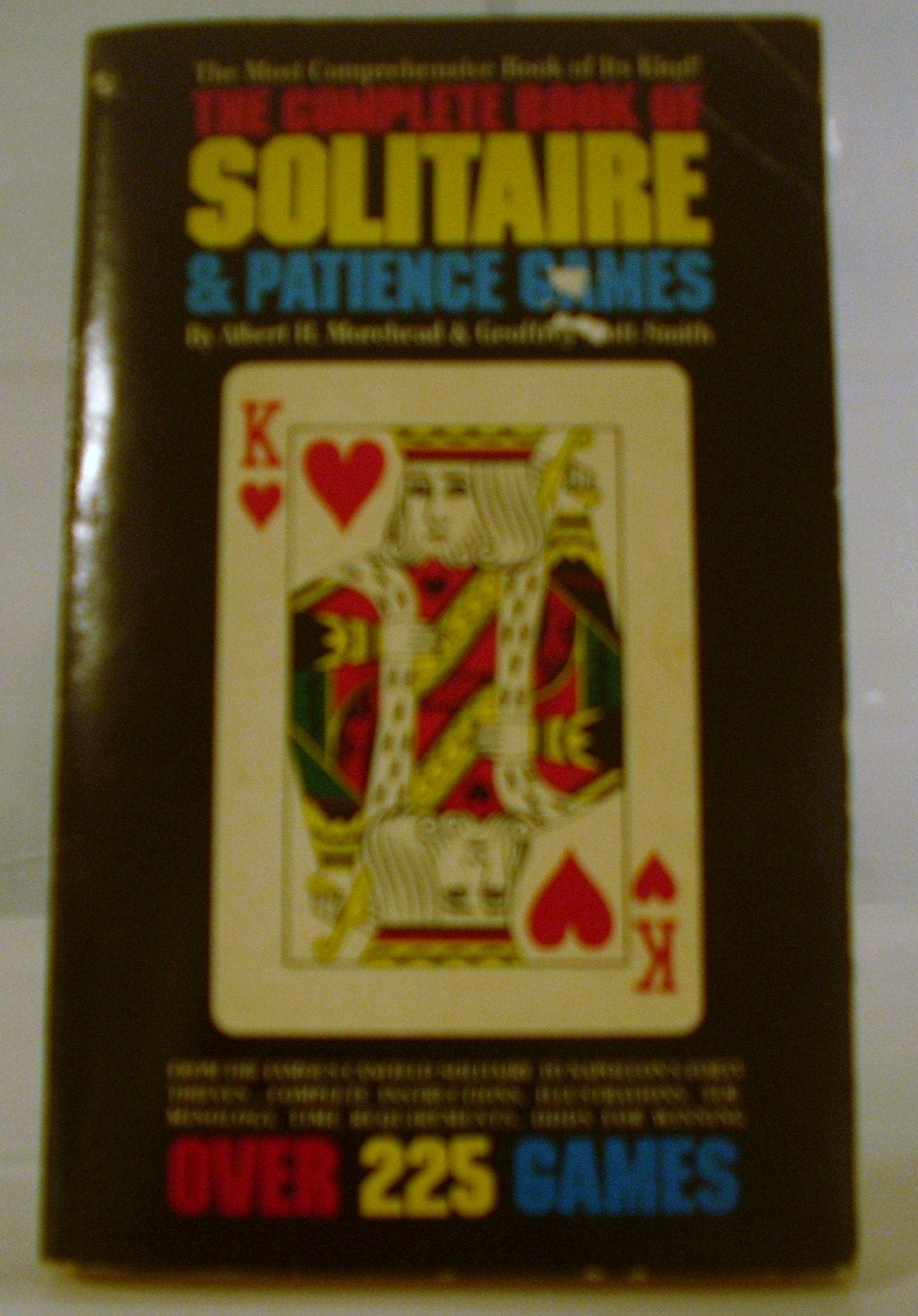 The Complete Book of Solitaire and Patience Games, from the Famous Canfield Solitaire to Napoleon's Forty Thieves, Complete Instructions, Illustrations, Terminology, Time Requirements, Odds for Winning, Over 225 Games Books