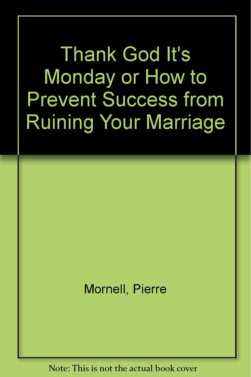 Thank God It's Monday or How to Prevent Success from Ruining Your Marriage Home & Household