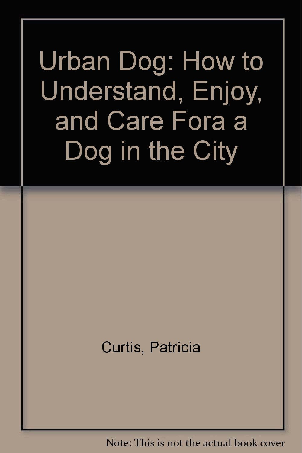 Urban Dog: How to Understand, Enjoy, and Care Fora a Dog in the City Books