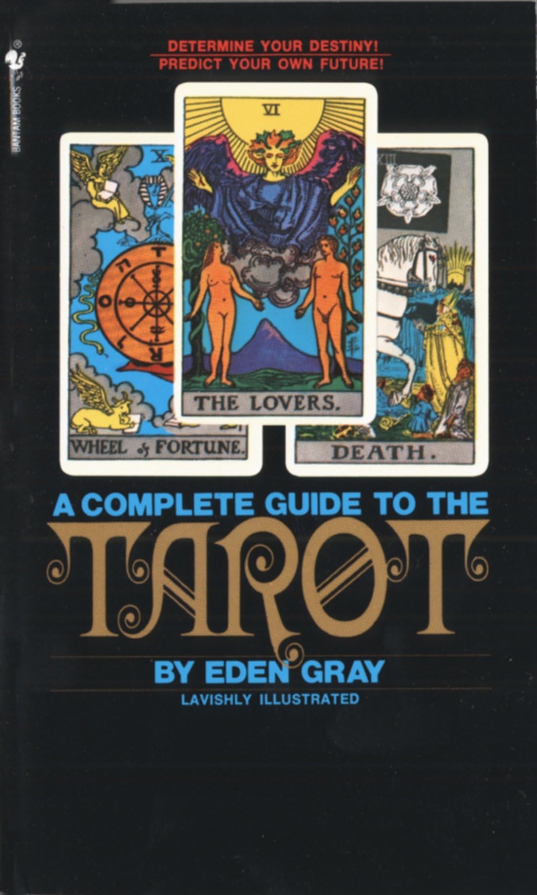 The Complete Guide to the Tarot: Determine Your Destiny! Predict Your Own Future! Religion & Esotericism