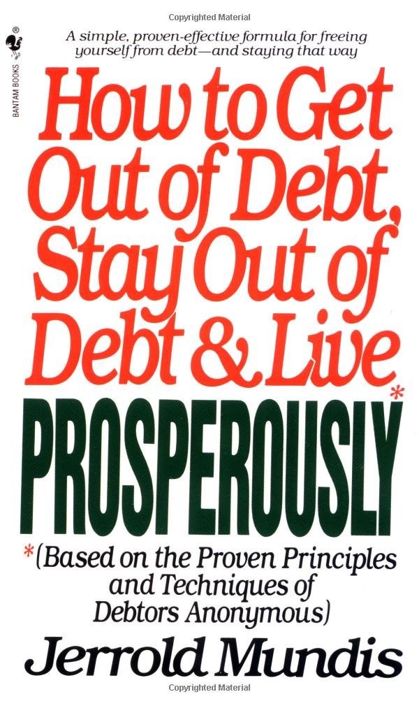 How to Get Out of Debt, Stay Out of Debt and Live Prosperously Business, Finance & Career