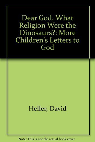 Dear God, What Religion Were the Dinosaurs?: More Children's Letters to God Religion & Esotericism