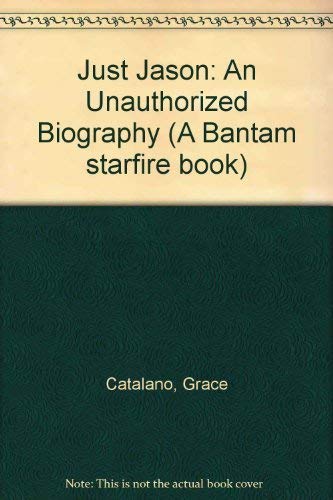 Just Jason: An Unauthorized Biography (A Bantam starfire book) Memories