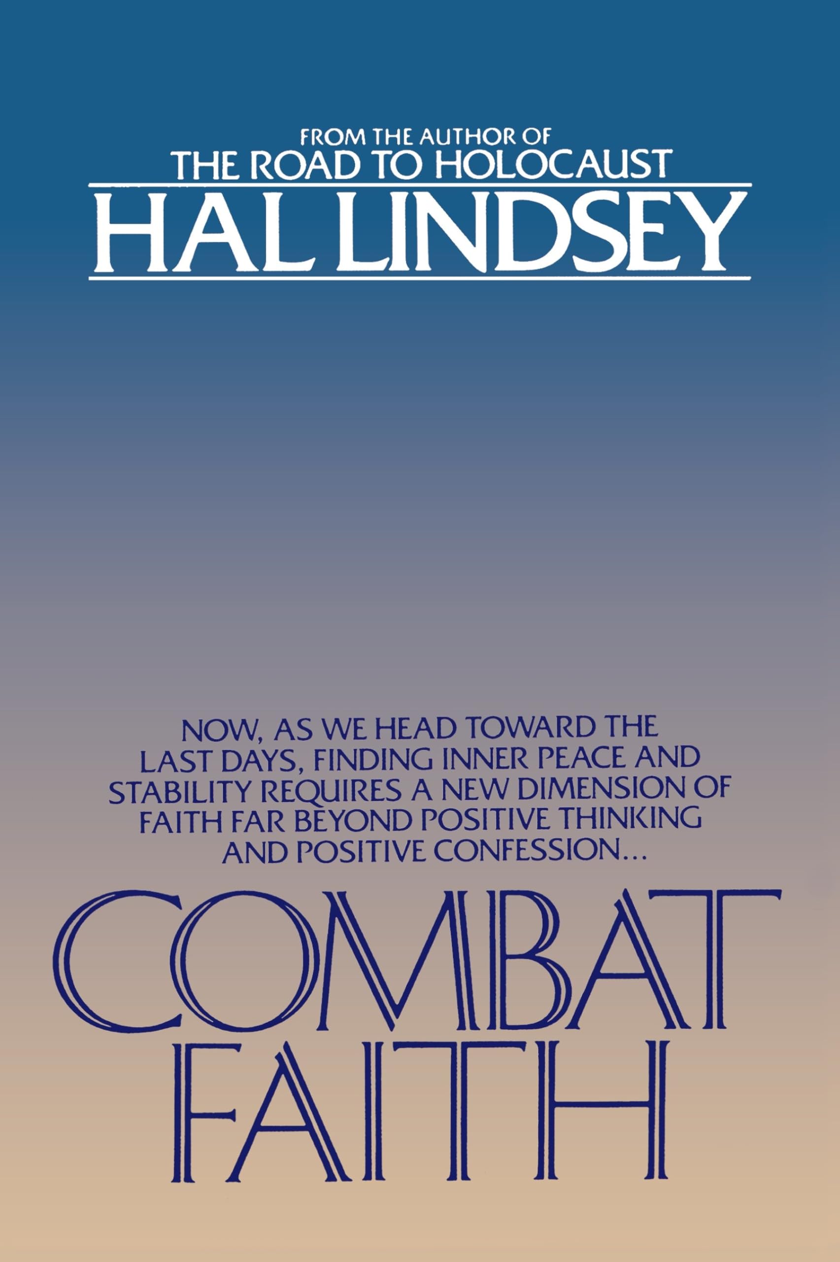 Combat Faith: Now, as We Head Toward the Last Days, Finding Inner Peace and Stability Requires a New Dimension of Faith Far Beyond Positive Thinking and Positive Confession Business, Finance & Career