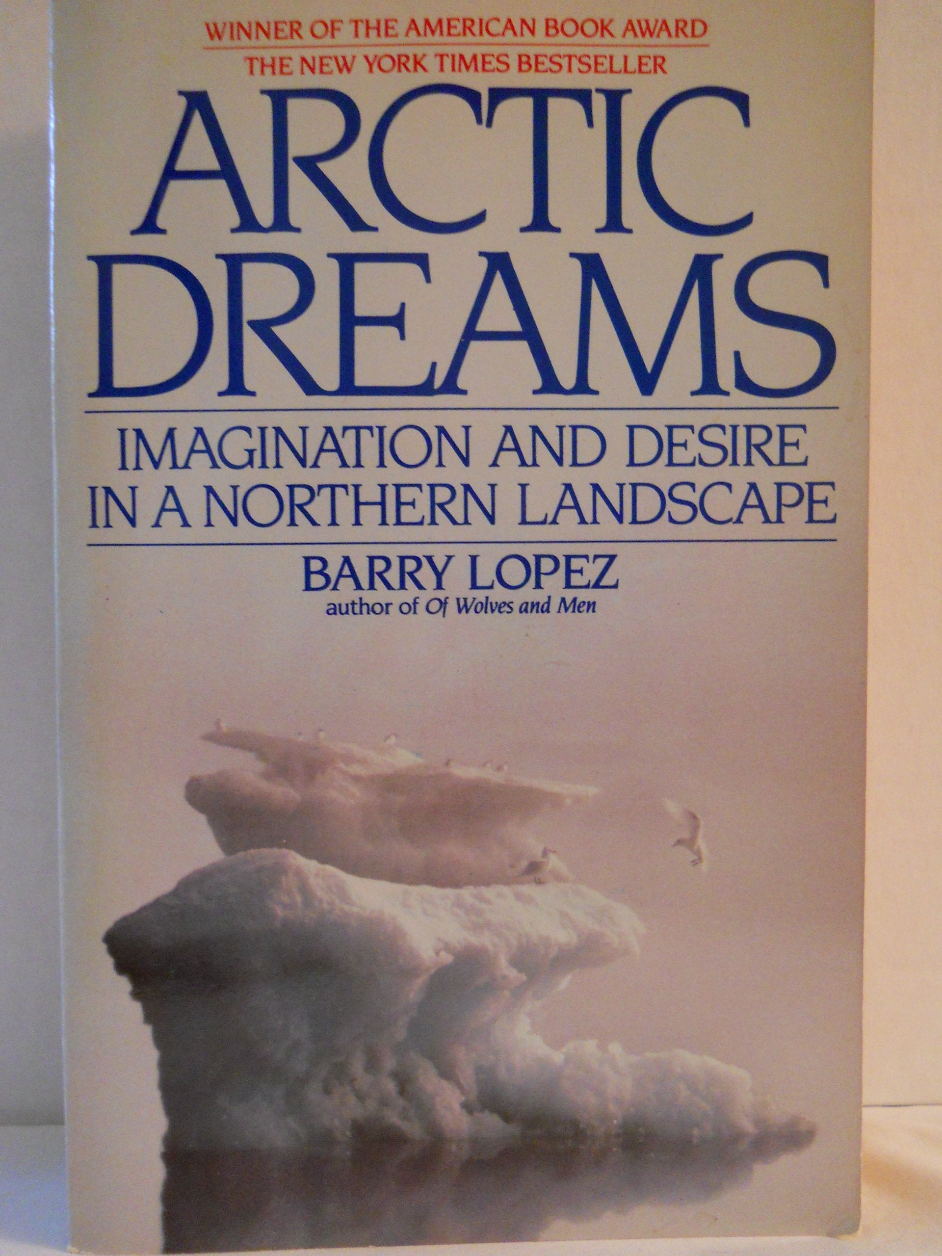 Arctic Dreams: Imagination and Desire in a Northern Landscape book