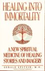 Healing into Immortality: A New Spiritual Medicine of Healing Stories and Imagery (Bantam New Age Books) Health, Nutrition & Fitness