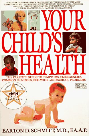 Your Child's Health: The Parents' Guide to Symptoms, Emergencies, Common Illnesses, Behavior and School Problems book