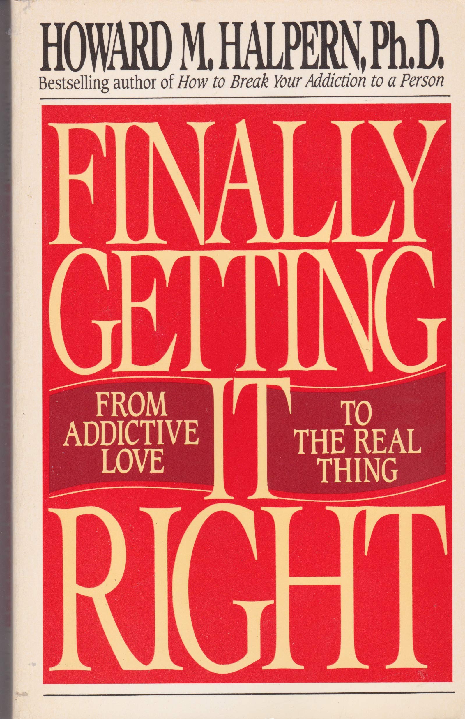 Finally Getting It Right: From Addictive Love to the Real Thing Business, Finance & Career