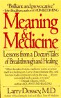 Meaning & Medicine: Lessons from a Doctor's Tales of Breakthrough and Healing Medicine