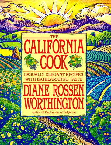 The California Cook: Casually Elegant Recipes With Exhilarating Taste Cooking & Enjoying