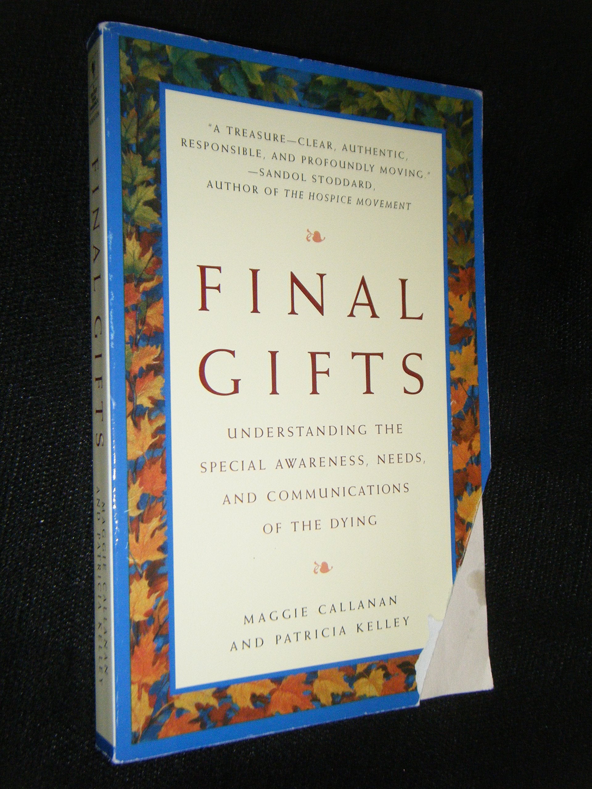 Final Gifts: Understanding the Special Awareness, Needs, and Communications of the Dying Death & Mourning