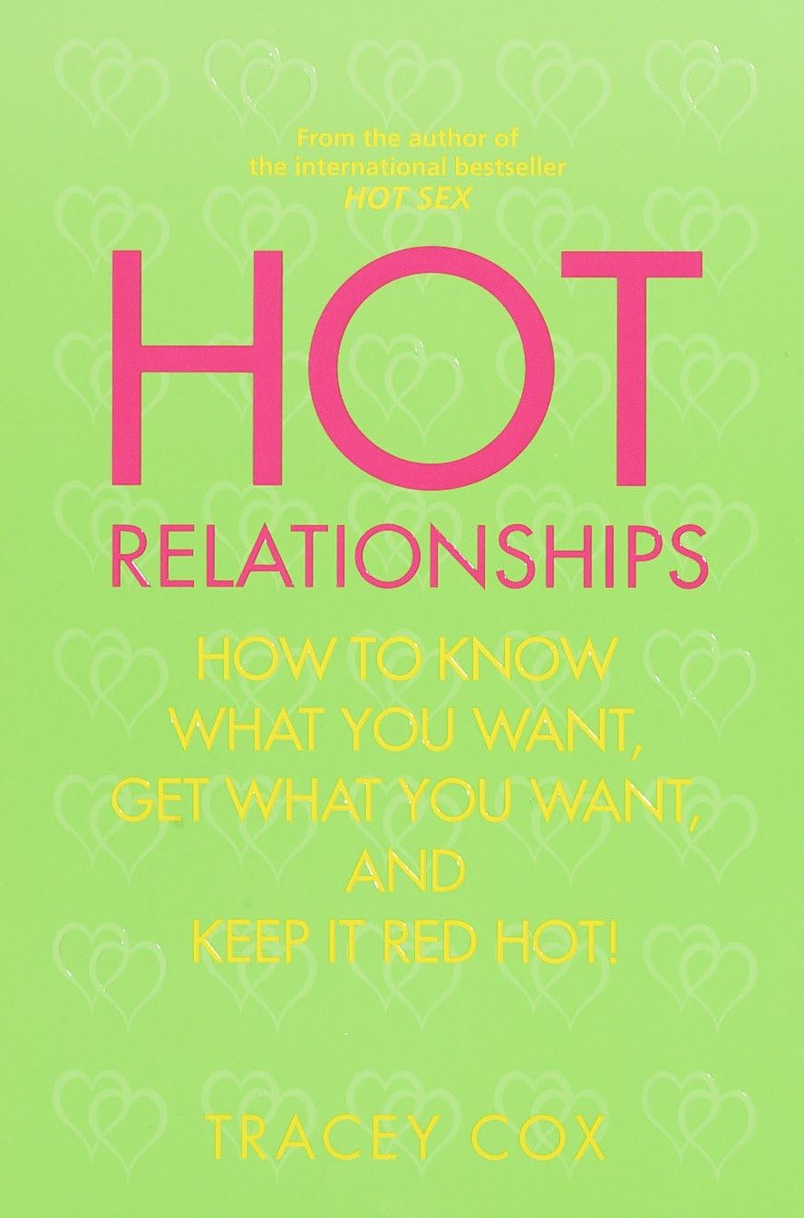 Hot Relationships: How to Know What You Want, Get What You Want, and Keep it Red Hot! book