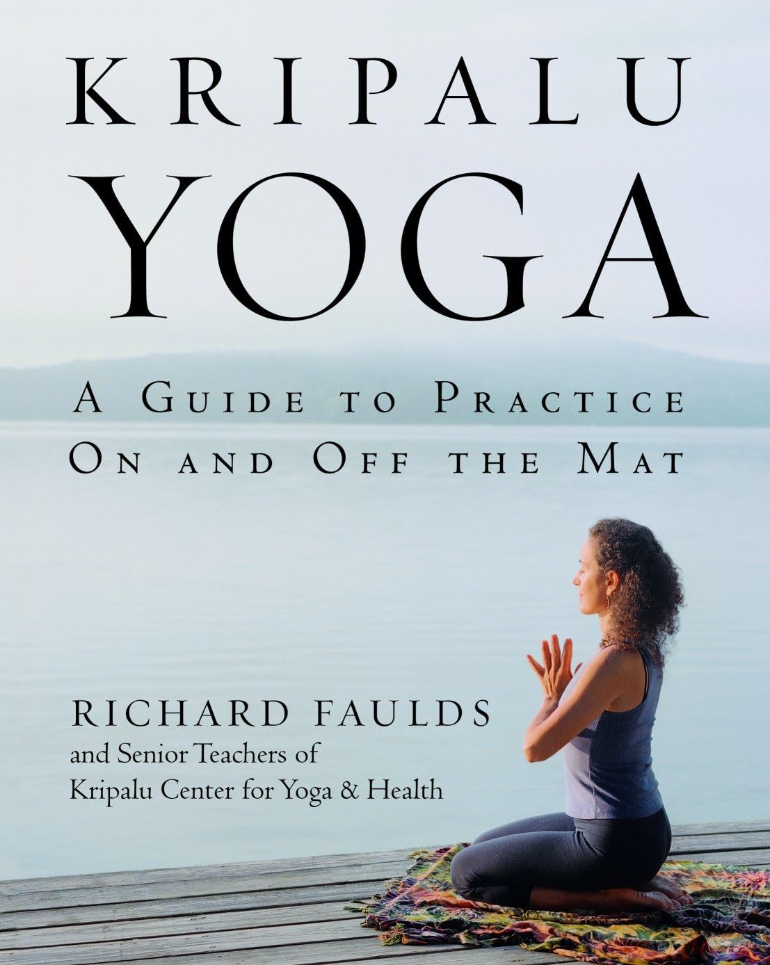 Kripalu Yoga: A Guide to Practice On and Off the Mat Business, Finance & Career
