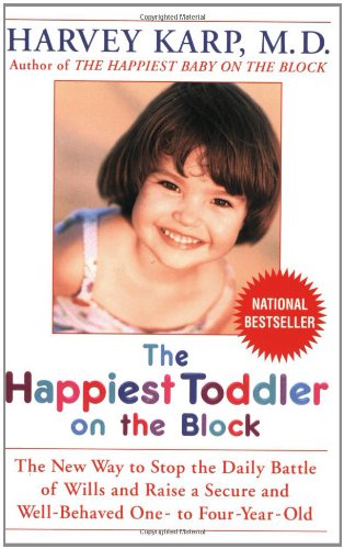 The Happiest Toddler On The Block: The New Way To Stop The Daily Battle Of Wills And Raise A Secure Andwell-Behaved One- To Four-Year-Old book