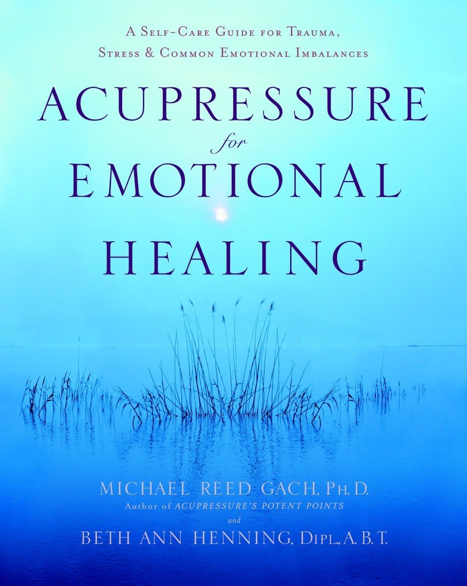 Acupressure for Emotional Healing: A Self-Care Guide for Trauma, Stress, & Common Emotional Imbalances Business, Finance & Career