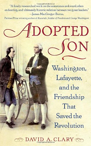 Adopted Son: Washington, Lafayette, and the Friendship That Saved the Revolution Politics & History