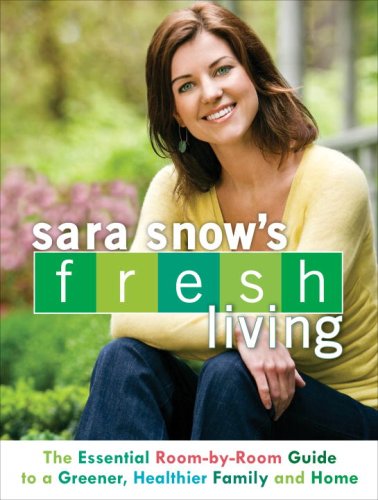 Sara Snow's Fresh Living: The Essential Room-By-Room Guide to a Greener, Healthier Family and Home Mathematics