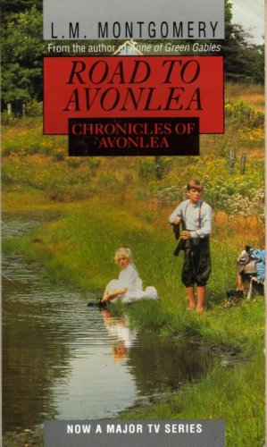 Chronicles of Avonlea (Road to Avonlea S.) Novels & Short Stories