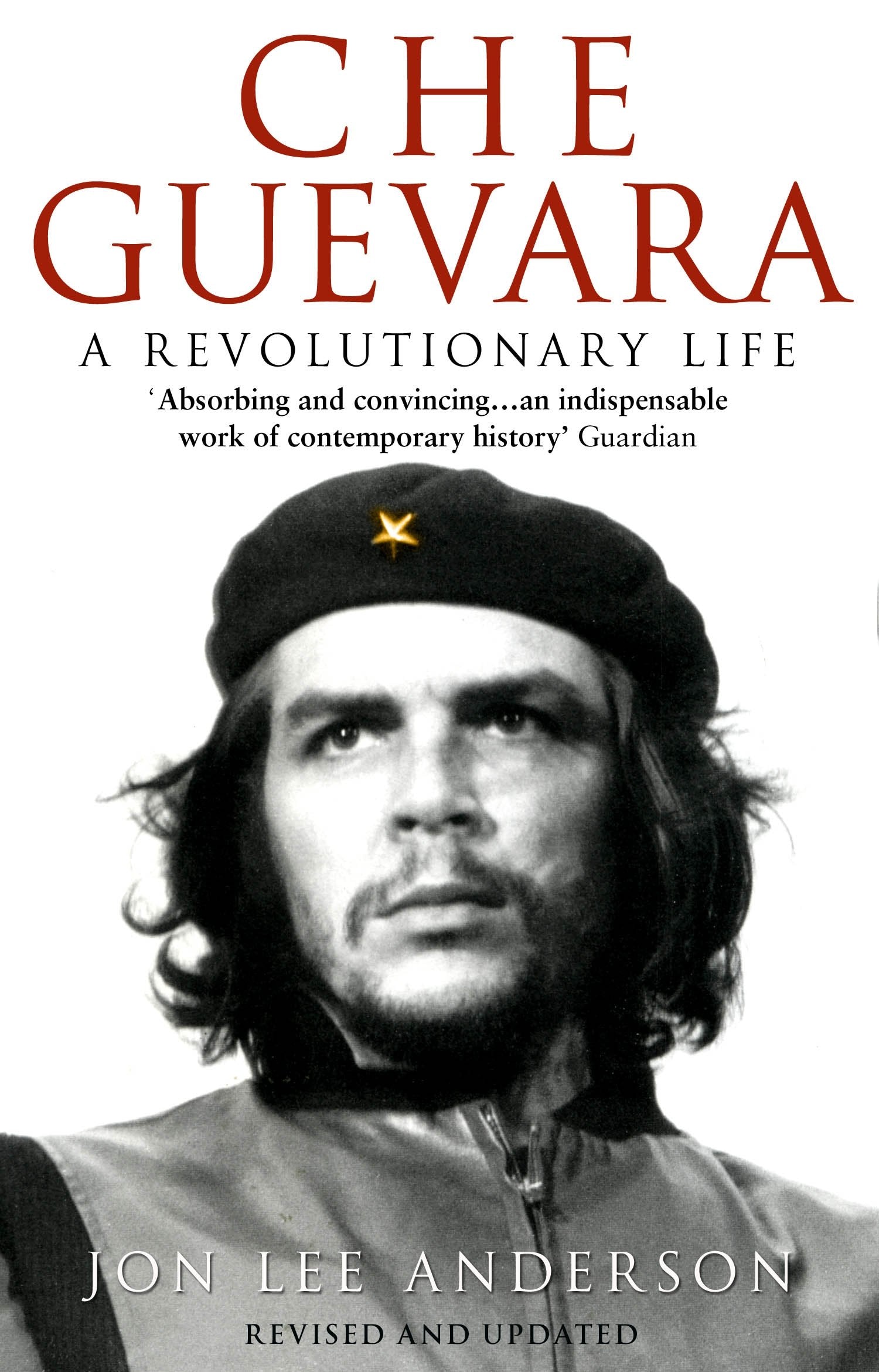 Che Guevara: The definitive portrait of one of the twentieth century's most fascinating historical figures, from the critically-acclaimed New York Times journalist Politics & Society Books
