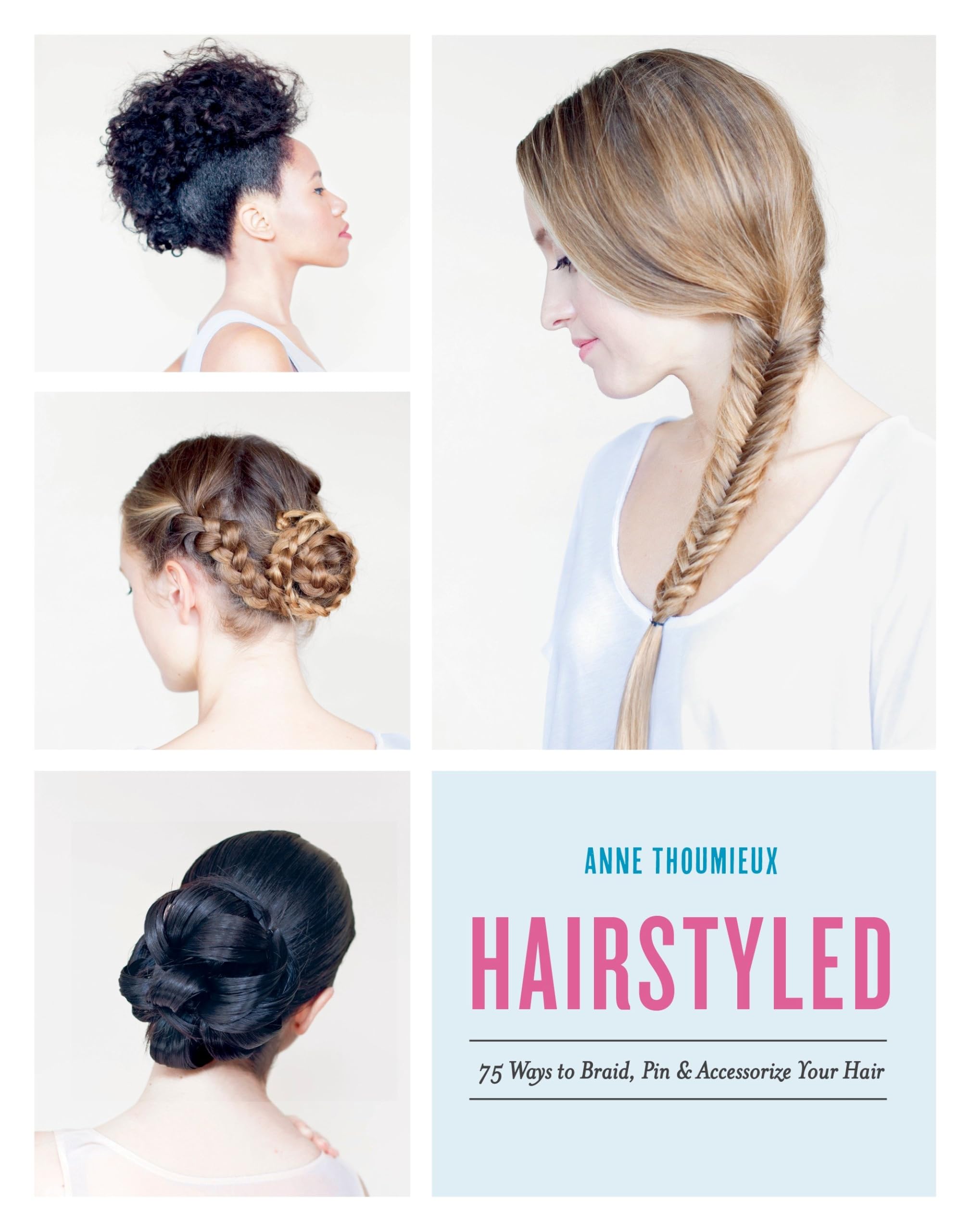 Hairstyled: 75 Ways to Braid, Pin & Accessorize Your Hair Hobbies & Crafts