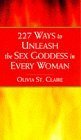 227 Ways to Unleash the Sex Goddess in Every Woman Partnership & Love