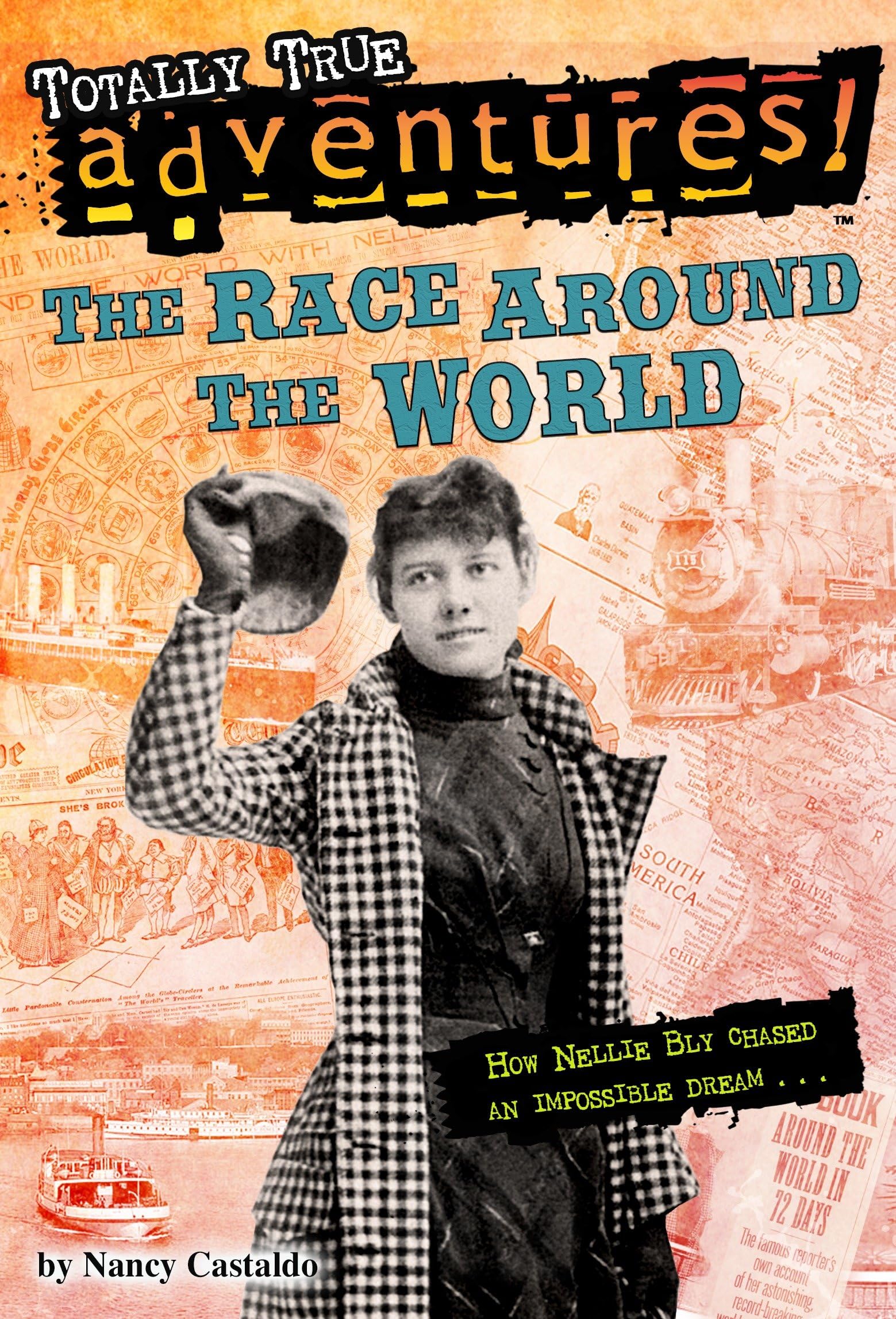The Race Around the World (Totally True Adventures): How Nellie Bly Chased an Impossible Dream... book